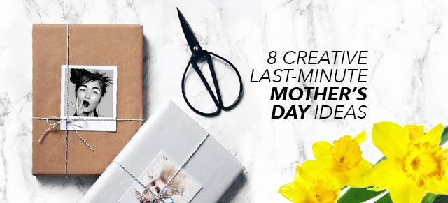 8 Creative Last-Minute Mother's Day Ideas!