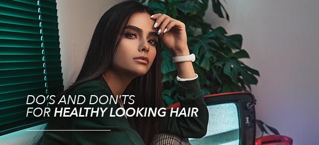 Do's and Don'ts for healthy looking hair