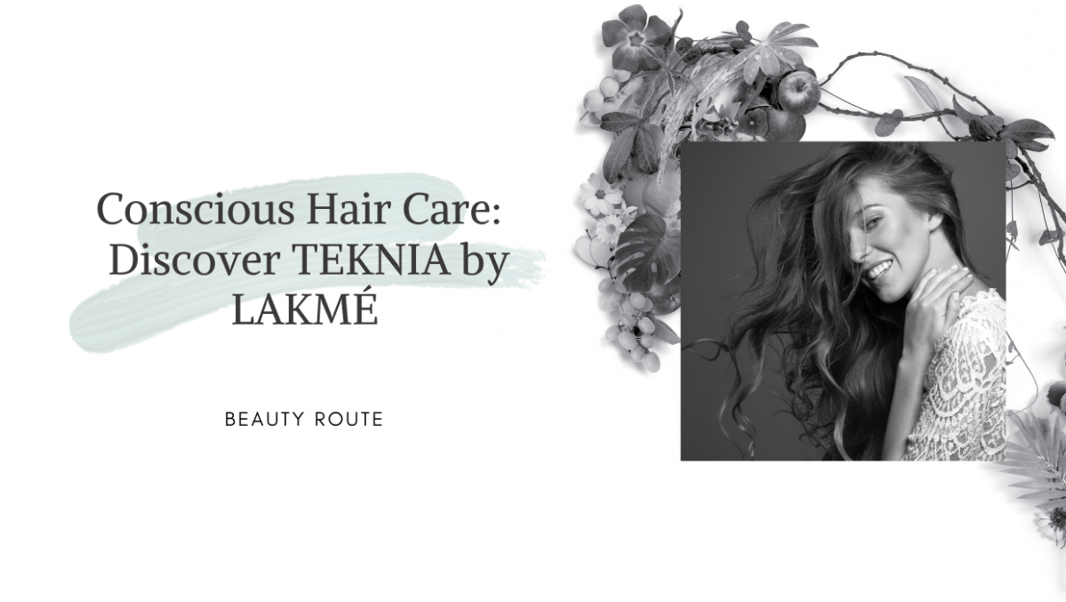 Conscious Hair Care:  Discover TEKNIA by LAKMÉ