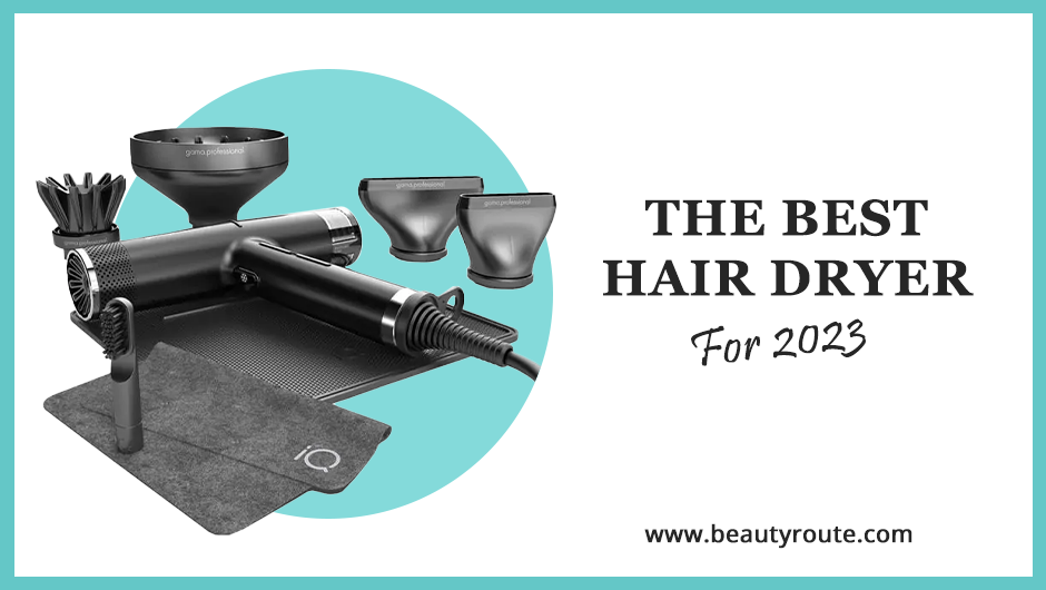 The Best Hair Dryer For 2023 | Beauty Route