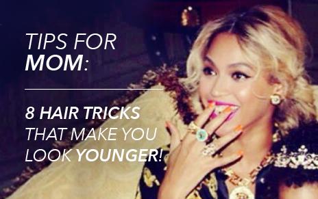 Tips For MOM: 8 Hair Tips That Make You Look YOUNGER!