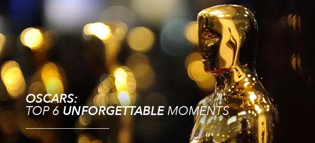 Top 6 Unforgettable Oscar Moments