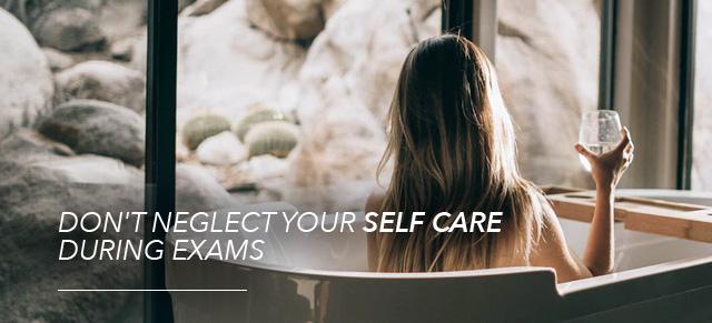 Don't Neglect Your Self Care Routine During Exams