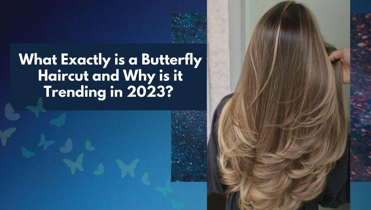 What Exactly is a Butterfly Haircut and Why is it Trending in 2023?