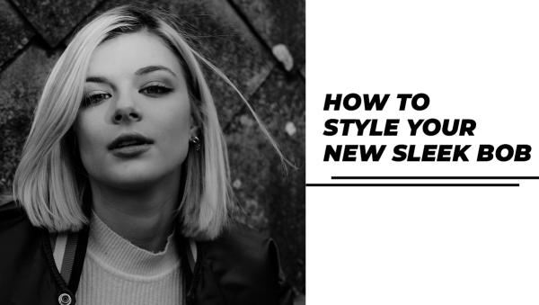 How to Style Your New Sleek Bob