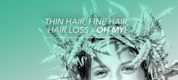Thin Hair, and Fine Hair, and Hair Loss - OH MY!