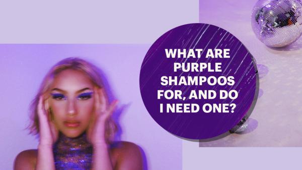 What are Purple Shampoos for, and do I need one?