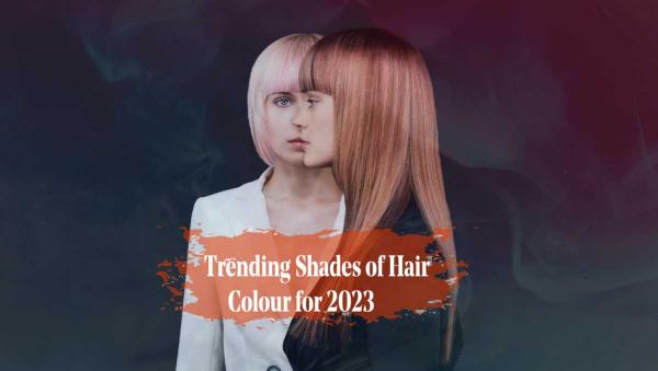 Trending Shades of Hair Colour for 2023