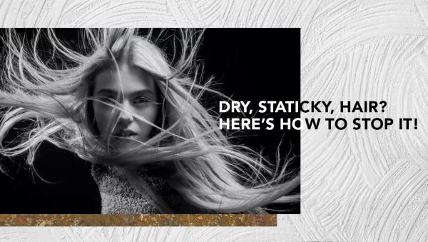 Dry, Staticky, Hair? Here’s How to Stop it!