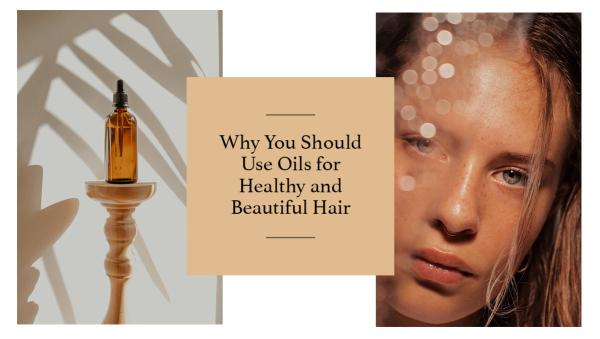 Why You Should Use Oils for Healthy and Beautiful Hair