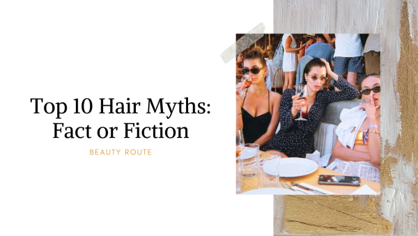 Top 10 Hair Myths: Facts or Fiction?